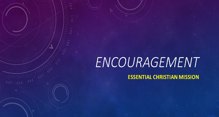 Encouragement: Essential Christian Mission