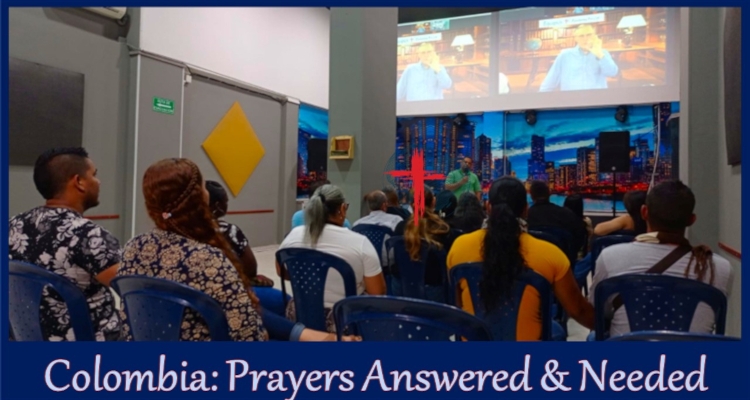 Colombia – Prayers Answered And Needed